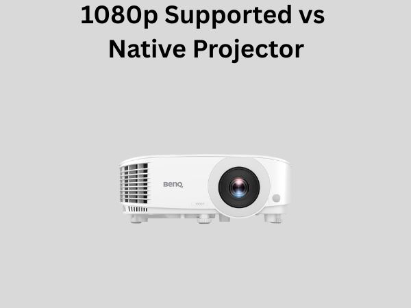 1080p Supported vs Native Projector