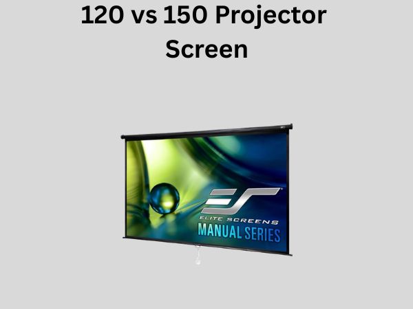 120 vs 150 Projector Screen