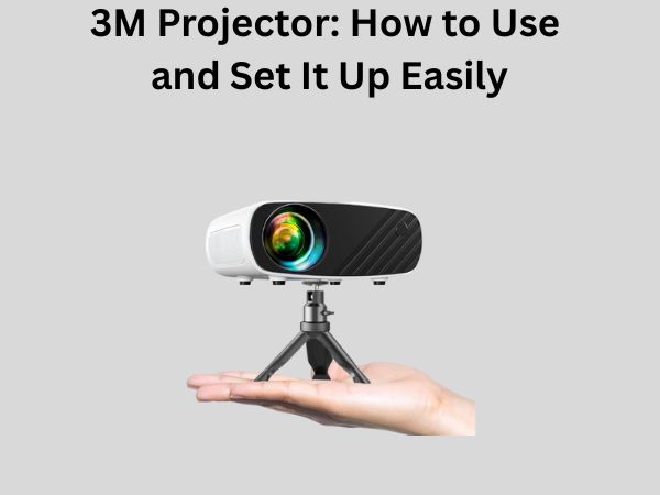 3M Projector: How to Use and Set It Up Easily