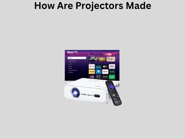 How Are Projectors Made