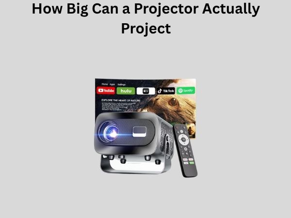 How Big Can a Projector Actually Project