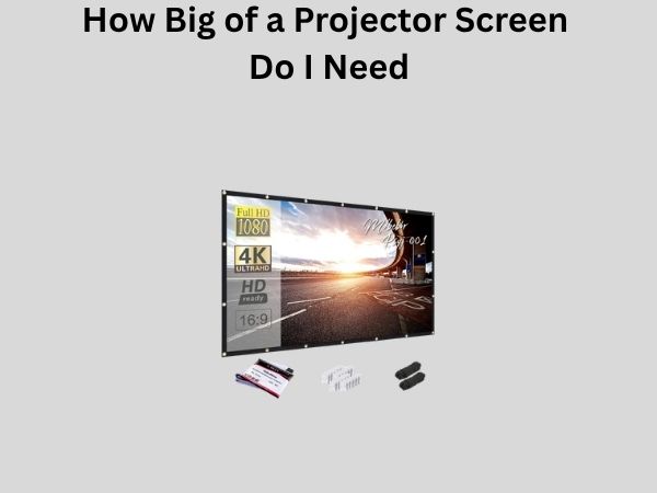 How Big of a Projector Screen Do I Need