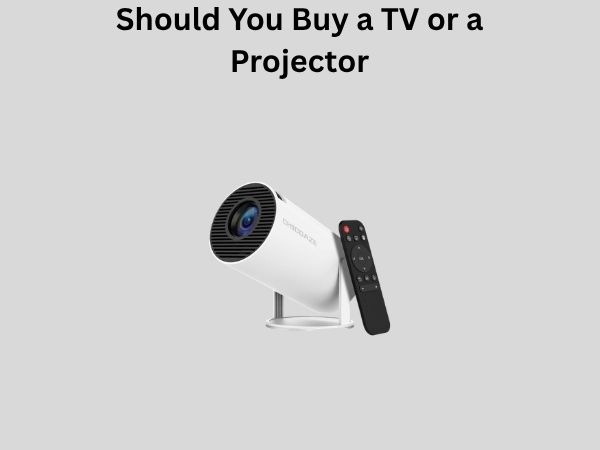 Should You Buy a TV or a Projector