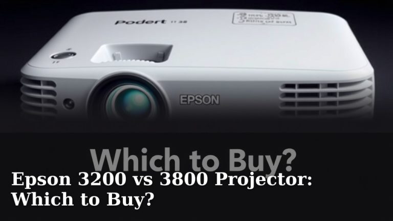 Epson 3200 vs 3800 Projector: Which to Buy?