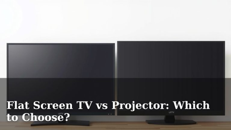 Flat Screen TV vs Projector: Which to Choose?