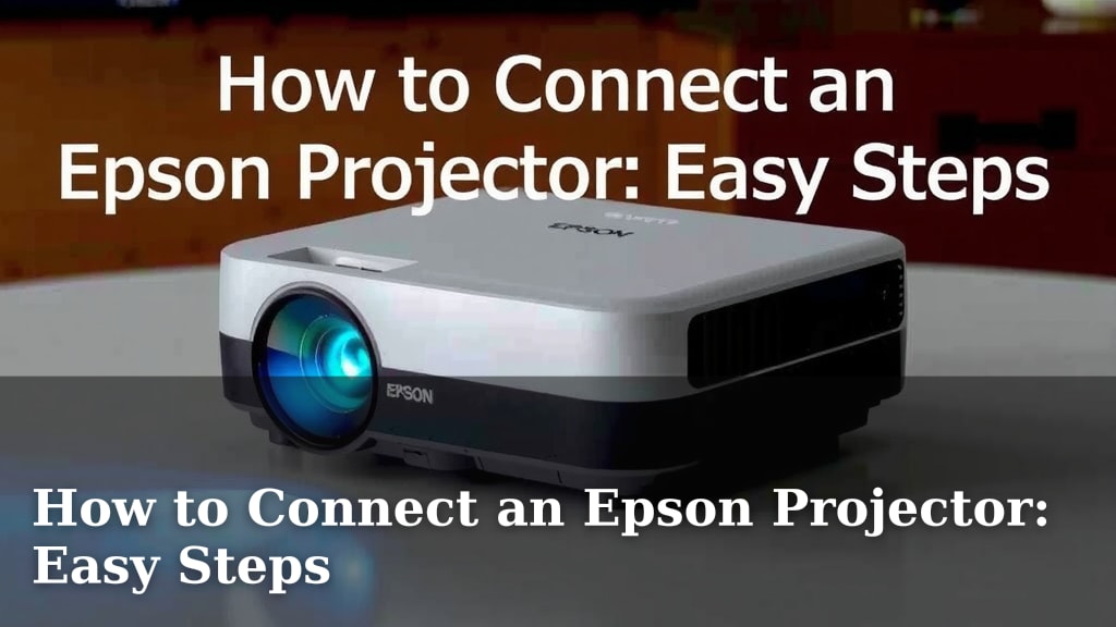 How to Connect an Epson Projector: Easy Steps