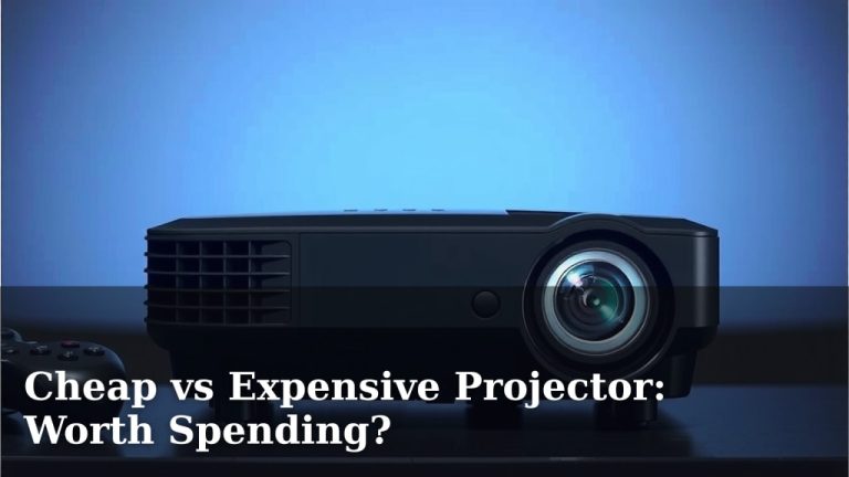 Cheap vs Expensive Projector: Worth Spending?