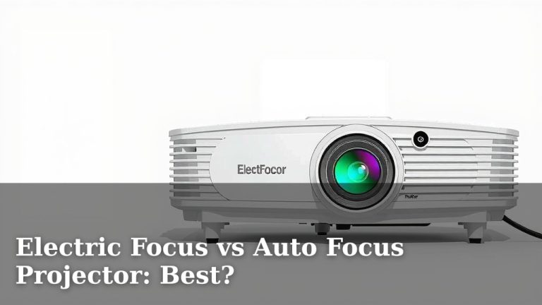 Electric Focus vs Auto Focus Projector: Best?