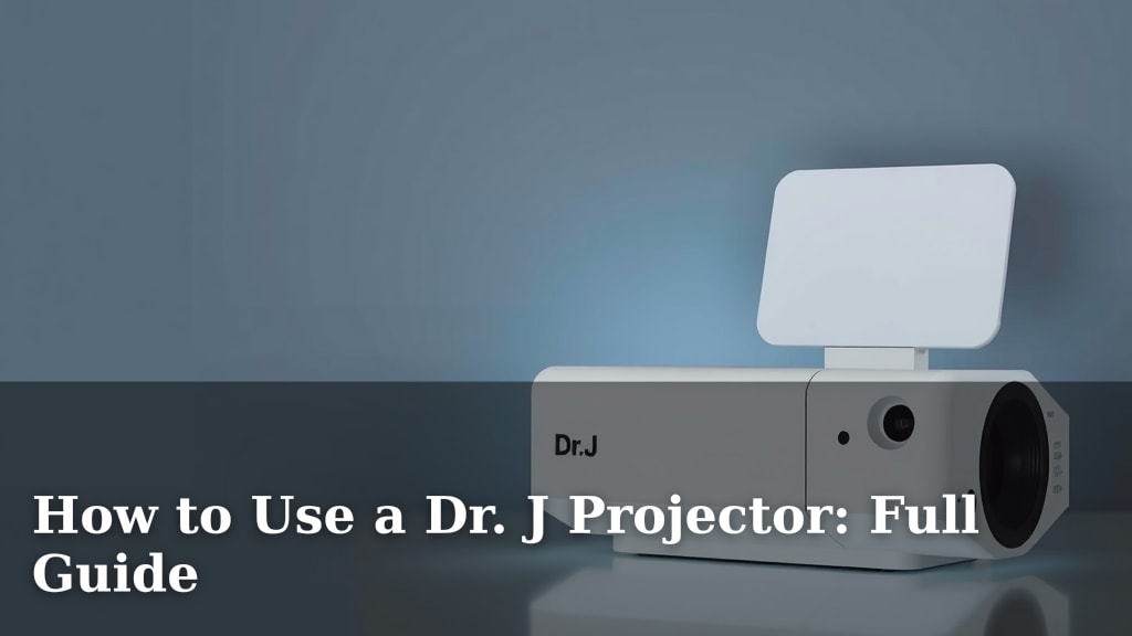 How to Use a Dr. J Projector: Full Guide