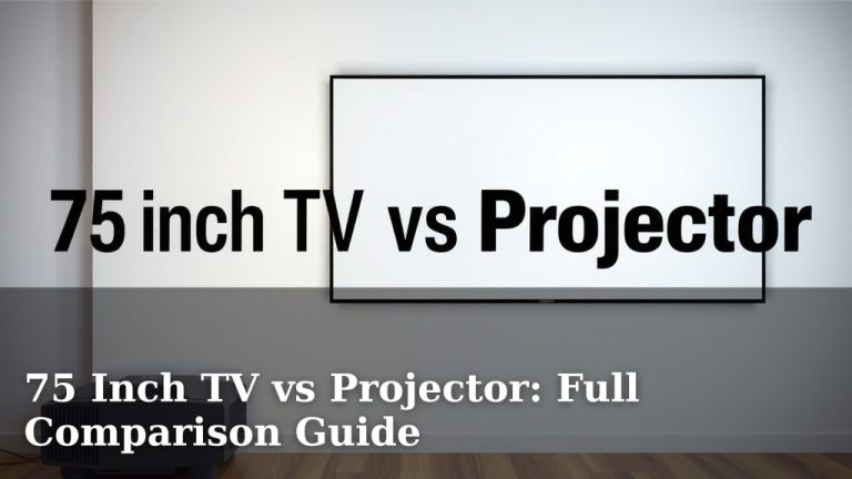 75 Inch TV vs Projector: Full Comparison Guide