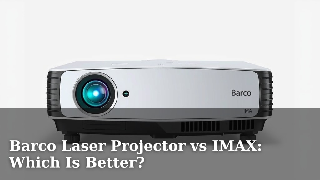 Barco Laser Projector vs IMAX: Which Is Better?