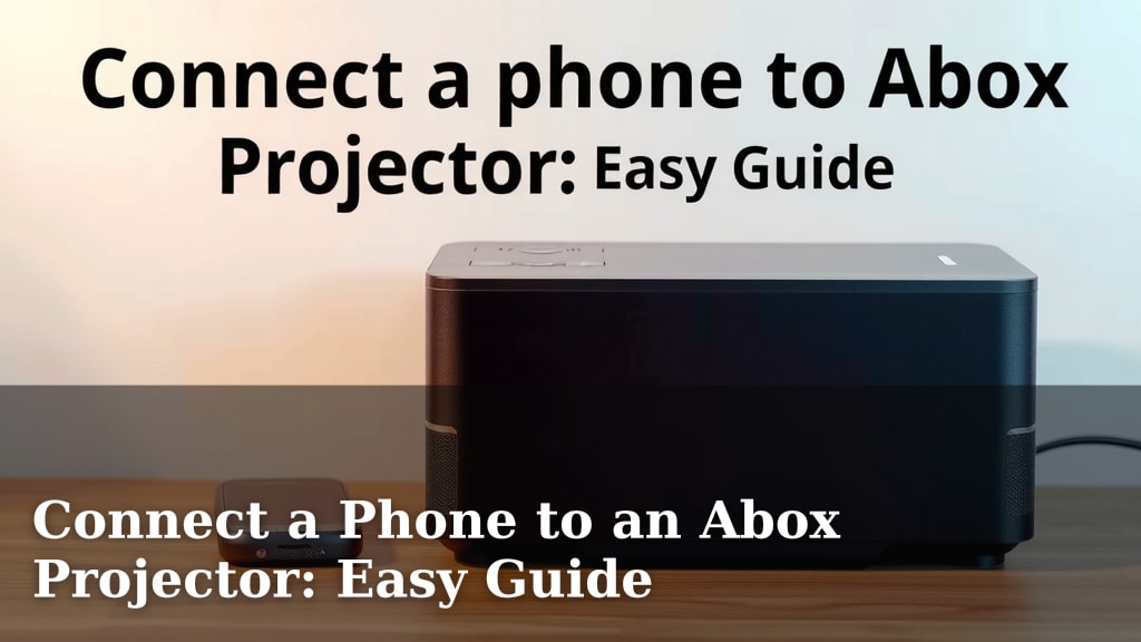 Connect a Phone to an Abox Projector: Easy Guide