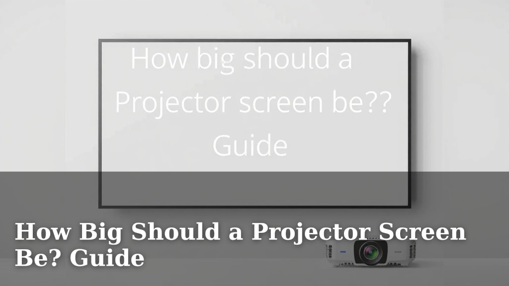 How Big Should a Projector Screen Be? Guide