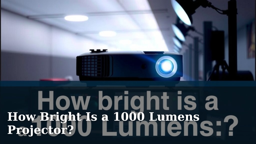 How Bright Is a 1000 Lumens Projector?