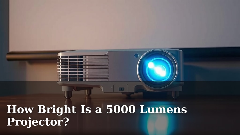 How Bright Is a 5000 Lumens Projector?