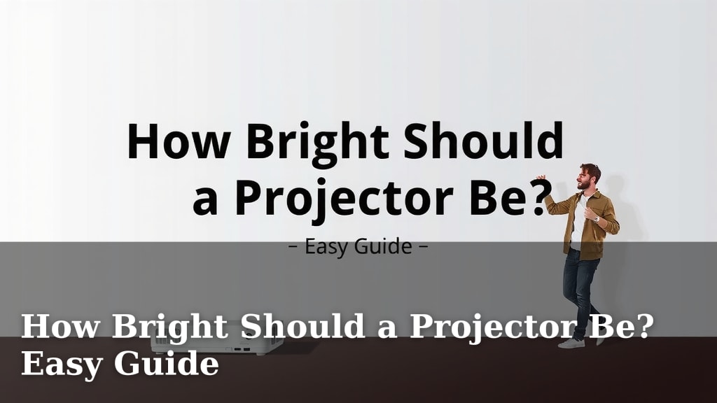 How Bright Should a Projector Be? Easy Guide